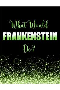 What Would Frankenstein Do?