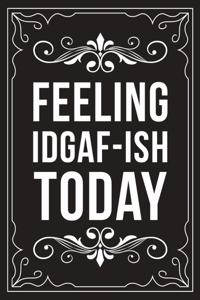 Feeling Idgaf-Ish Today
