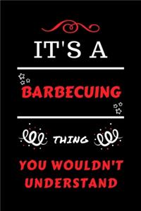It's A Barbecuing Thing You Wouldn't Understand