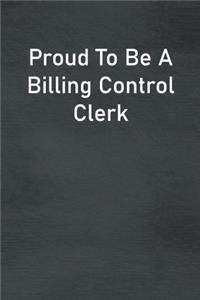 Proud To Be A Billing Control Clerk