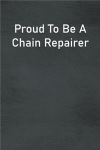 Proud To Be A Chain Repairer