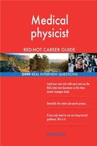 Medical physicist RED-HOT Career Guide; 2499 REAL Interview Questions