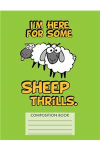 I'm Here for Some Sheep Thrills Composition Notebook