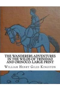 The Wanderers Adventures in the Wilds of Trinidad and Orinoco
