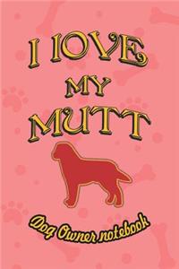 I Love My Mutt - Dog Owner Notebook