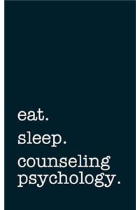 Eat. Sleep. Counseling Psychology. - Lined Notebook