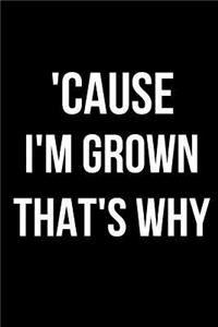'cause I'm Grown That's Why