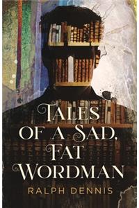 Tales of a Sad, Fat Wordman