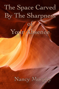 Space Carved by the Sharpness of Your Absence