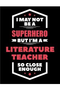 I May Not Be a Superhero But I'm a Literature Teacher So Close Enough