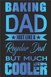 Baking Dad Just Like A Regular Dad But Much Cooler