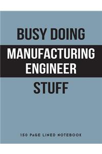 Busy Doing Manufacturing Engineer Stuff