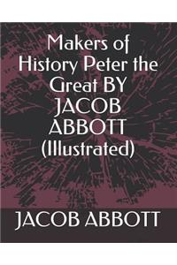Makers of History Peter the Great by Jacob Abbott (Illustrated)
