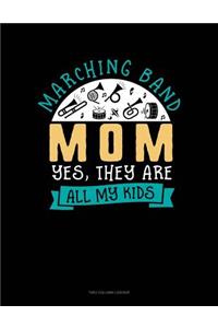 Marching Band Mom Yes They Are All My Kids