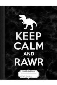 Keep Calm and Rawr T-Rex Dinosaur Composition Notebook
