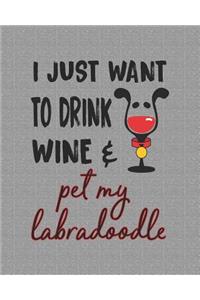 I Just Want to Drink Wine & Pet My Labradoodle