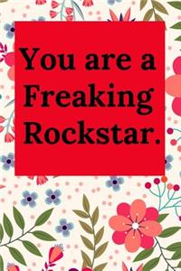 You Are a Freaking Rockstar.