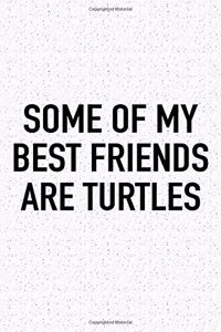 Some of My Best Friends Are Turtles