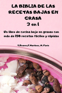 LA BIBLIA DE LAS RECETAS BAJAS EN GRASA 3 en 1 Un libro de cocina bajo en grasas con más de 150 recetas fáciles y rápidas