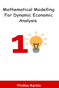 Mathematical Modelling For Dynamic Economic Analysis