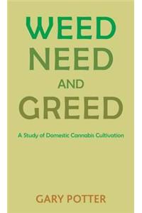 Weed, Need and Greed
