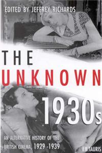The Unknown 1930s: An Alternative History of the British Cinema, 1929-39