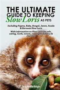 The Ultimate Guide to Keeping Slow Loris as Pets Including Pygmy, Baby, Bengal, Javan, Sunda & Bornean Slow Loris. with Information on Slow Loris for Sale, Eating, Teeth, Venom, Endangered Status & Charities