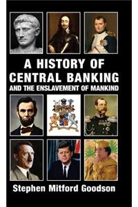 A History of Central Banking and the Enslavement of Mankind