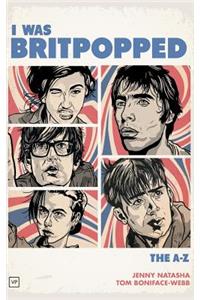 I Was Britpopped