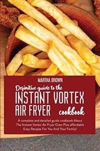 Definitive Guide To The Instant Vortex Air Fryer Cookbook