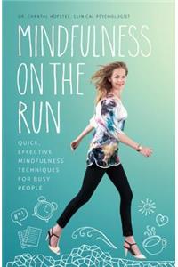 Mindfulness on the Run: Quick, Effective Mindfulness Techniques for Busy People
