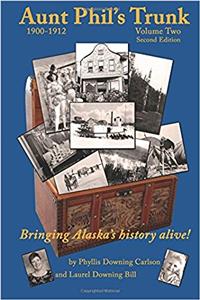 Aunt Phils Trunk Volume Two, 1900-1912: Bringing Alaskas history alive!: Volume 2