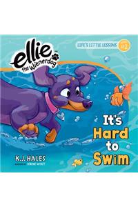 It's Hard to Swim (Ellie the Wienerdog Series)