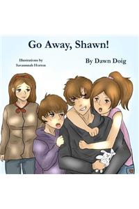 Go Away, Shawn!