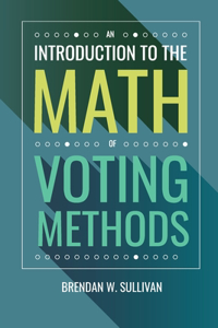 Introduction to the Math of Voting Methods