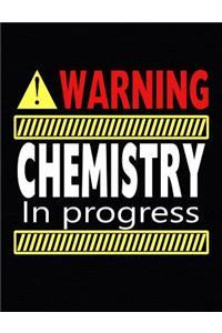 Warning Chemistry In Progress