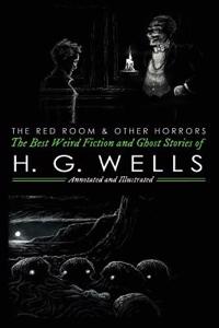 The Red Room, The Country of the Blind, and Other Horrors: The Best Ghost Stories and Weird Fiction of H. G. Wells: Volume 4 (Oldstyle Tales of Murder, Mystery, Horror, and Hauntings)