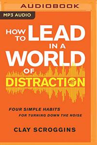 How to Lead in a World of Distraction