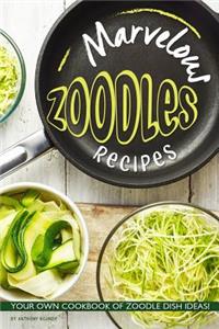 Marvelous Zoodles Recipes: Your Own Cookbook of Zoodle Dish Ideas!