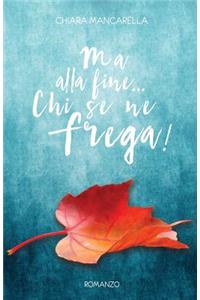 Ma alla fine... Chi se ne frega!