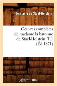 Oeuvres Complètes de Madame La Baronne de Staël-Holstein. T.1 (Éd.1871)