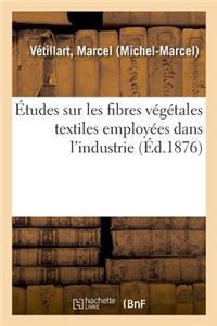 Études Sur Les Fibres Végétales Textiles Employées Dans l'Industrie