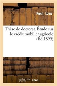 Thèse de Doctorat. Étude Sur Le Crédit Mobilier Agricole