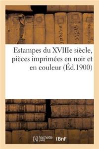 Estampes Du Xviiie Siècle, Pièces Imprimées En Noir Et En Couleur