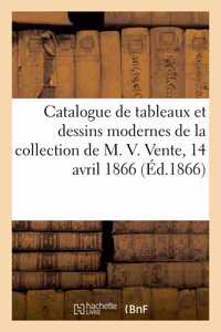 Catalogue de Tableaux Et Dessins Modernes de la Collection de M. V. Vente, 14 Avril 1866