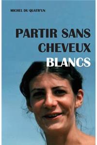 Partir Sans Cheveux Blancs