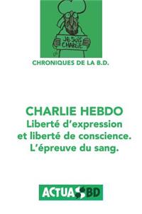 Charlie Hebdo: LibertÃ© d'Expression de LibertÃ© de Conscience: l'Ã?preuve Du Sang.