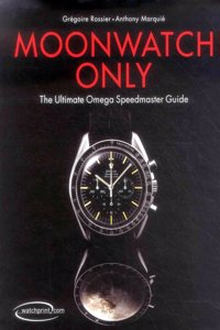 Moonwatch Only: The Ultimate Omega Speedmaster Guide