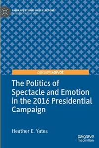 Politics of Spectacle and Emotion in the 2016 Presidential Campaign