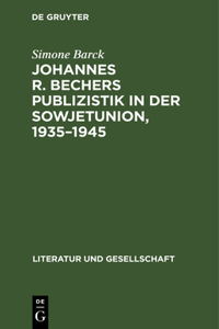 Johannes R. Bechers Publizistik in Der Sowjetunion, 1935-1945